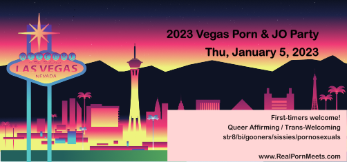 2023 Vegas JO Party; Thu, Jan 5, 2023!  First-timers welcome!  www.RealPornMeets.com